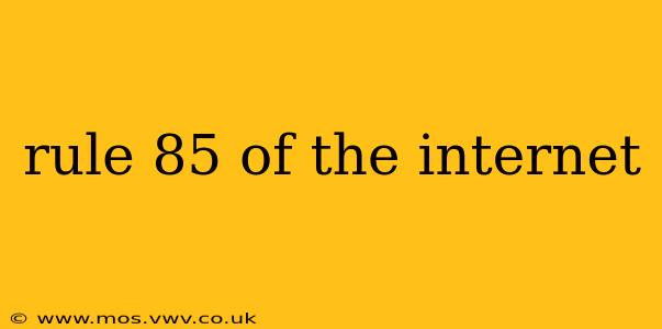 rule 85 of the internet