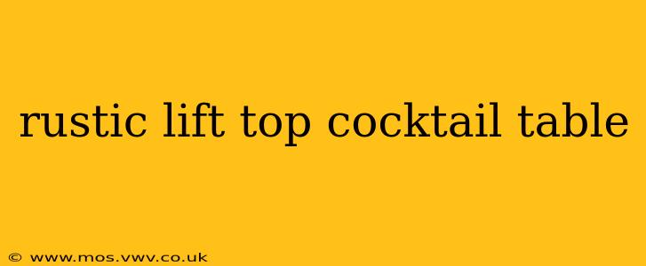 rustic lift top cocktail table