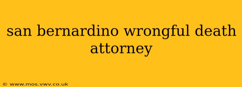 san bernardino wrongful death attorney