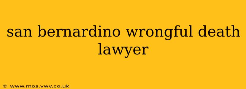 san bernardino wrongful death lawyer