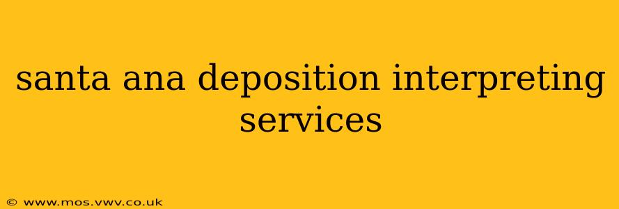 santa ana deposition interpreting services