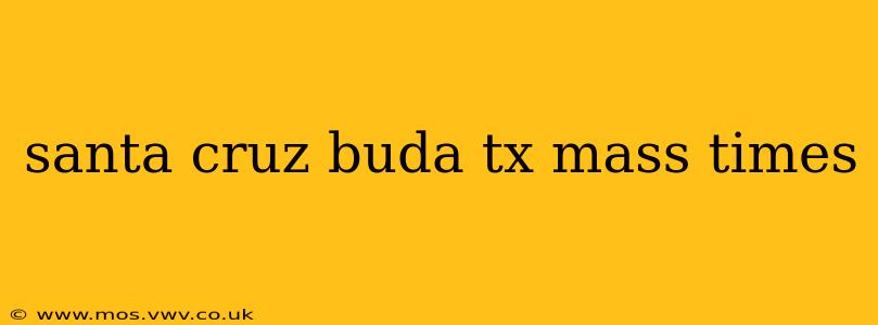 santa cruz buda tx mass times