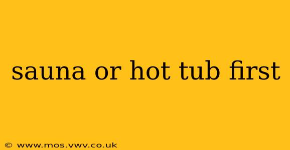 sauna or hot tub first