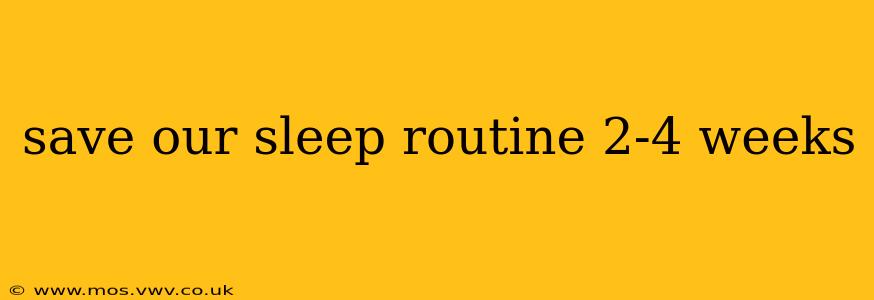 save our sleep routine 2-4 weeks