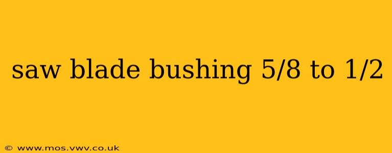 saw blade bushing 5/8 to 1/2
