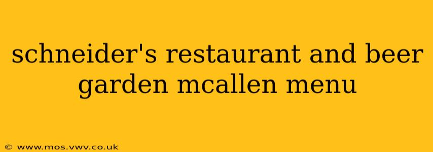 schneider's restaurant and beer garden mcallen menu