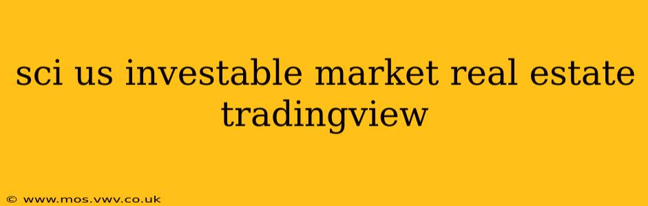 sci us investable market real estate tradingview