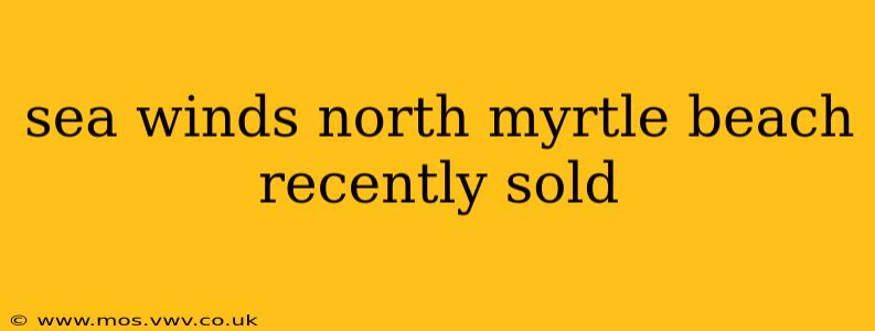 sea winds north myrtle beach recently sold