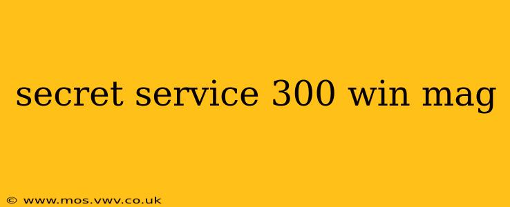 secret service 300 win mag