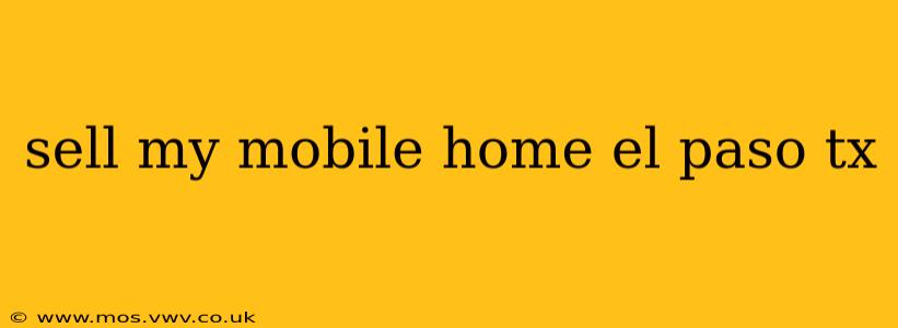 sell my mobile home el paso tx