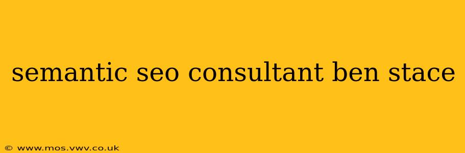 semantic seo consultant ben stace