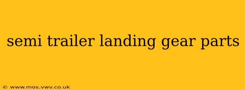 semi trailer landing gear parts