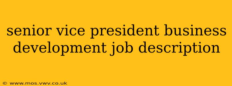 senior vice president business development job description
