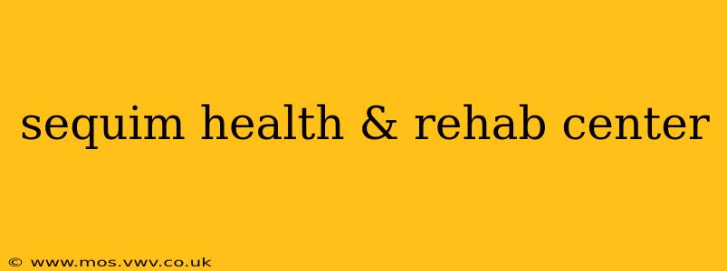 sequim health & rehab center