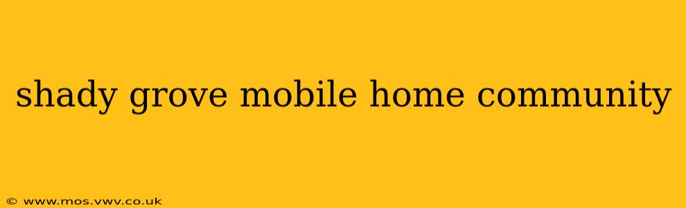 shady grove mobile home community