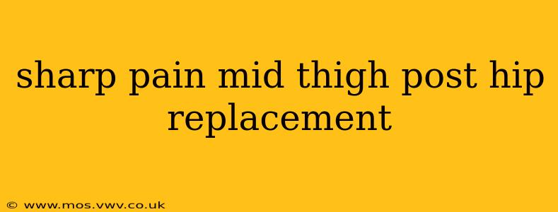 sharp pain mid thigh post hip replacement