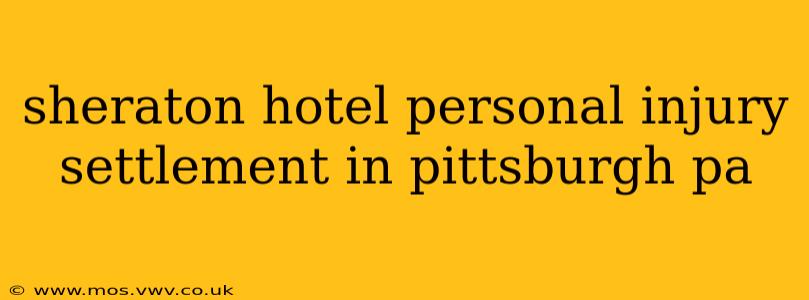 sheraton hotel personal injury settlement in pittsburgh pa