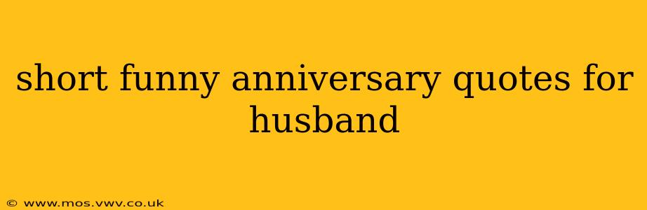 short funny anniversary quotes for husband