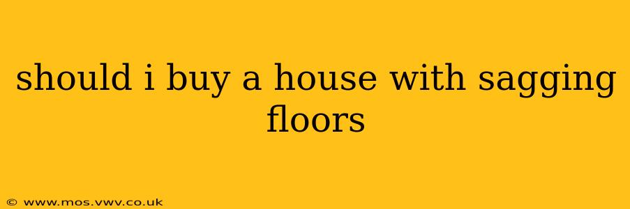 should i buy a house with sagging floors