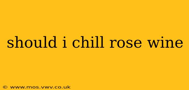 should i chill rose wine
