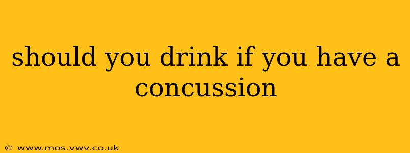 should you drink if you have a concussion
