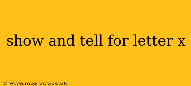show and tell for letter x