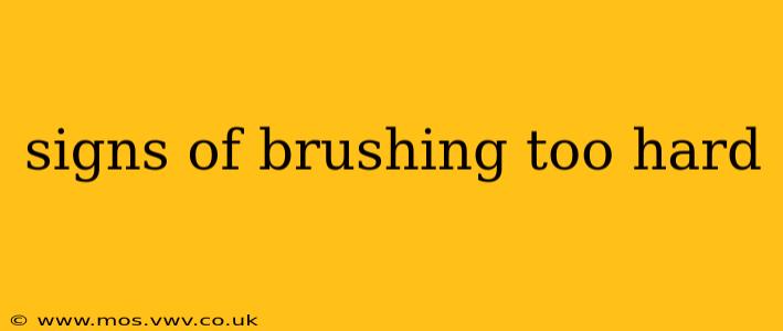 signs of brushing too hard
