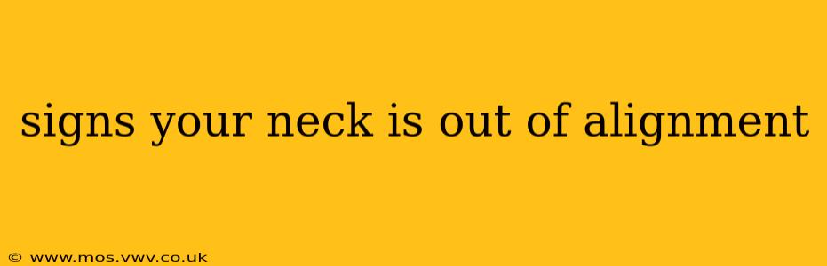 signs your neck is out of alignment