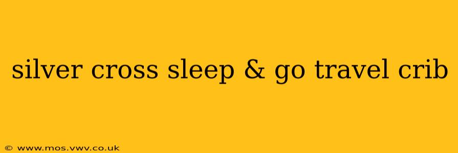 silver cross sleep & go travel crib