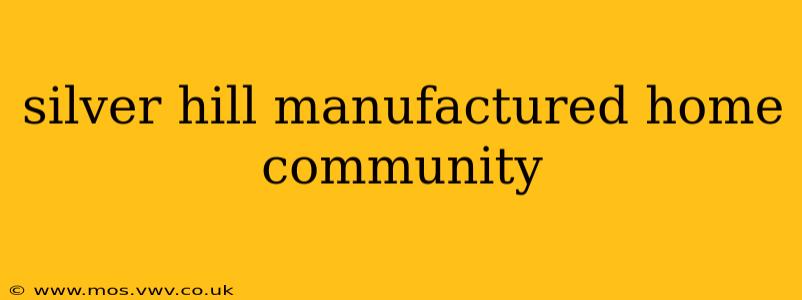 silver hill manufactured home community