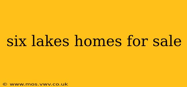 six lakes homes for sale