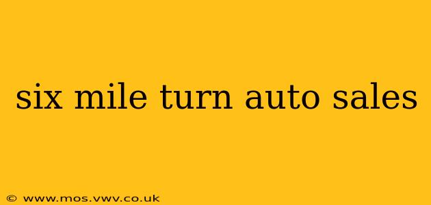 six mile turn auto sales