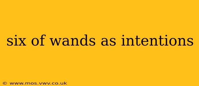 six of wands as intentions
