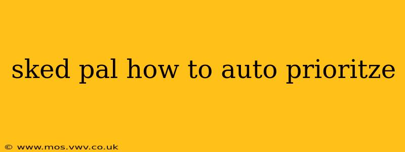 sked pal how to auto prioritze