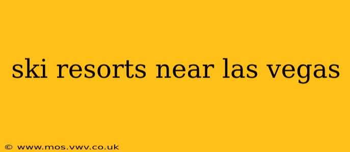 ski resorts near las vegas