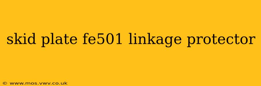 skid plate fe501 linkage protector