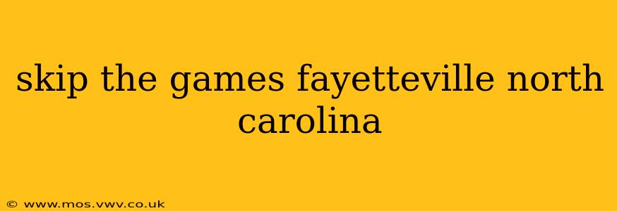 skip the games fayetteville north carolina