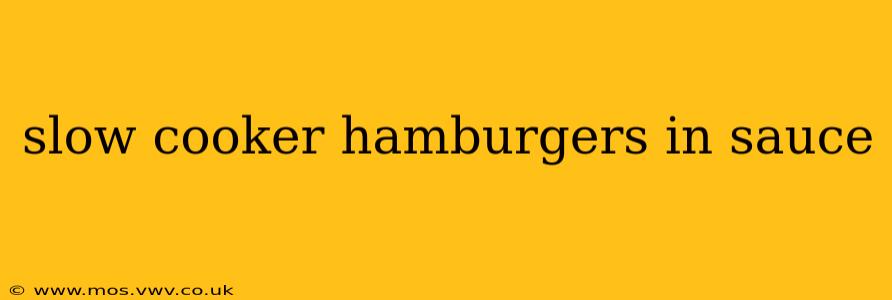 slow cooker hamburgers in sauce