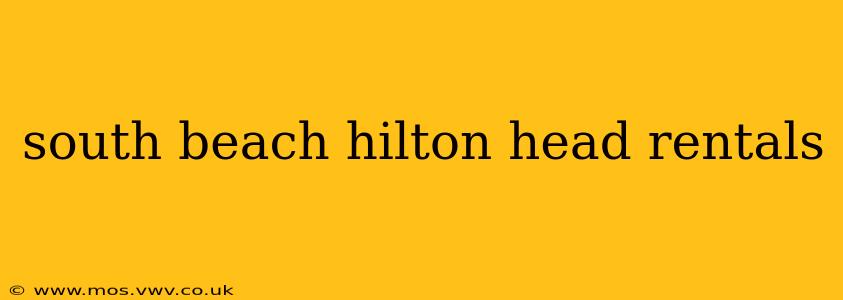 south beach hilton head rentals