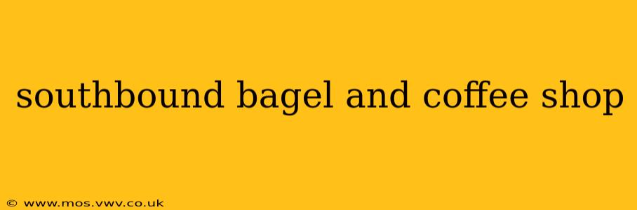 southbound bagel and coffee shop