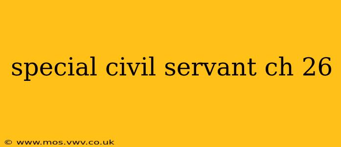 special civil servant ch 26