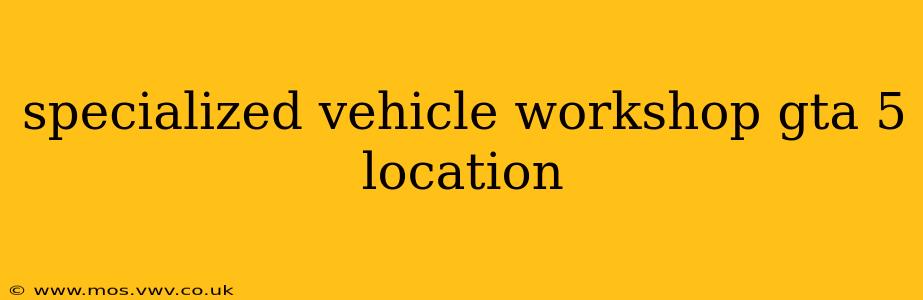 specialized vehicle workshop gta 5 location