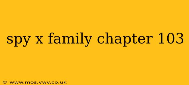 spy x family chapter 103