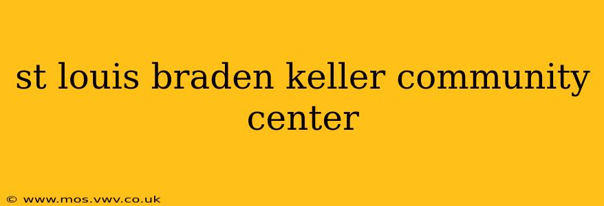 st louis braden keller community center