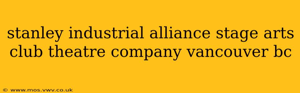 stanley industrial alliance stage arts club theatre company vancouver bc