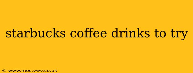 starbucks coffee drinks to try