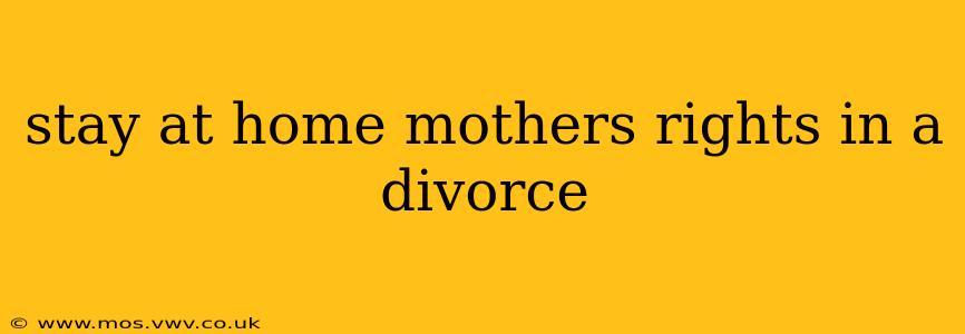 stay at home mothers rights in a divorce