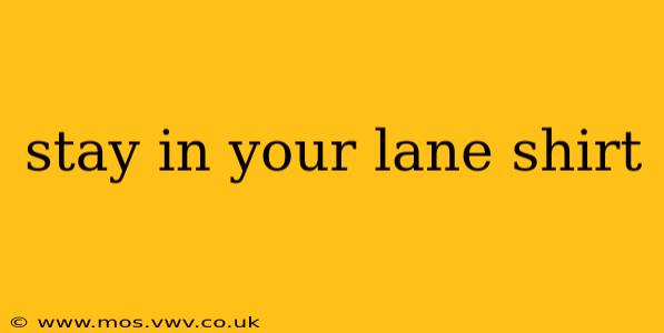 stay in your lane shirt