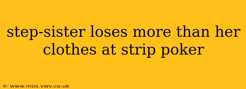 step-sister loses more than her clothes at strip poker