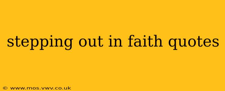 stepping out in faith quotes
